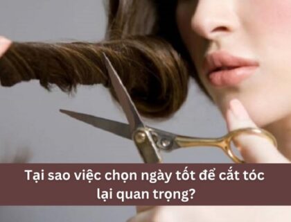 Vì sao nên chọn ngày tốt để cắt tóc?