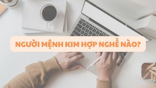 Những ngành nghề lý tưởng cho người mệnh Kim