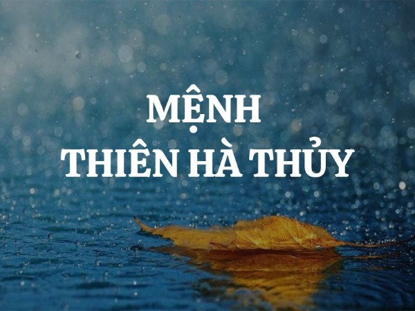 Năm sinh thuộc mệnh Thiên Hà Thủy